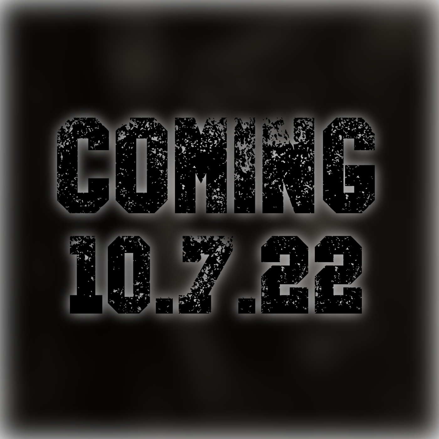 Coming 10.7.22
